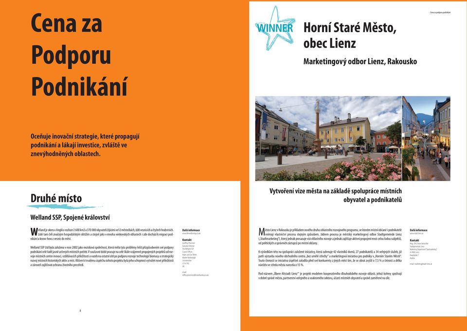 Vytvoření vize města na základě spolupráce místních obyvatel a podnikatelů Welland SSP, Spojené království Welland je okres v Anglii o rozloze 2 600 km2 a 370 000 obyvateli žijícími ve12 městečkách,