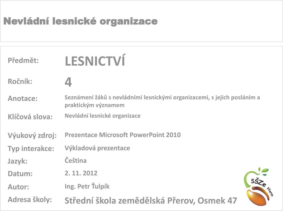 zdroj: Prezentace Microsoft PowerPoint 2010 Typ interakce: Jazyk: Výkladová prezentace