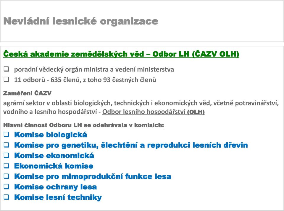 hospodářství - Odbor lesního hospodářství (OLH) Hlavní činnost Odboru LH se odehrávala v komisích: Komise biologická Komise pro genetiku,