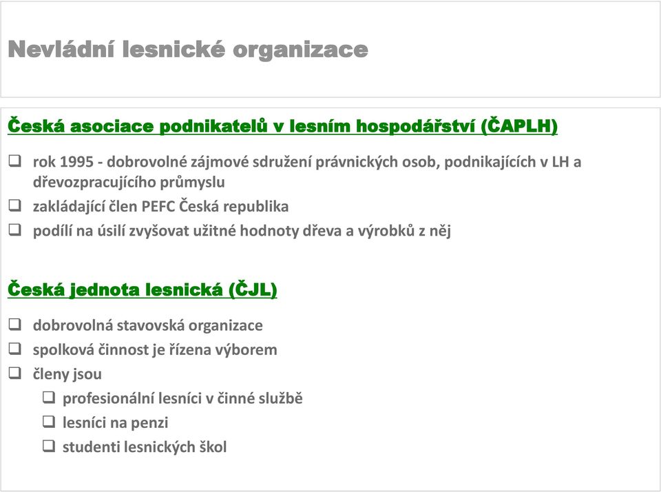 zvyšovat užitné hodnoty dřeva a výrobků z něj Česká jednota lesnická (ČJL) dobrovolná stavovská organizace