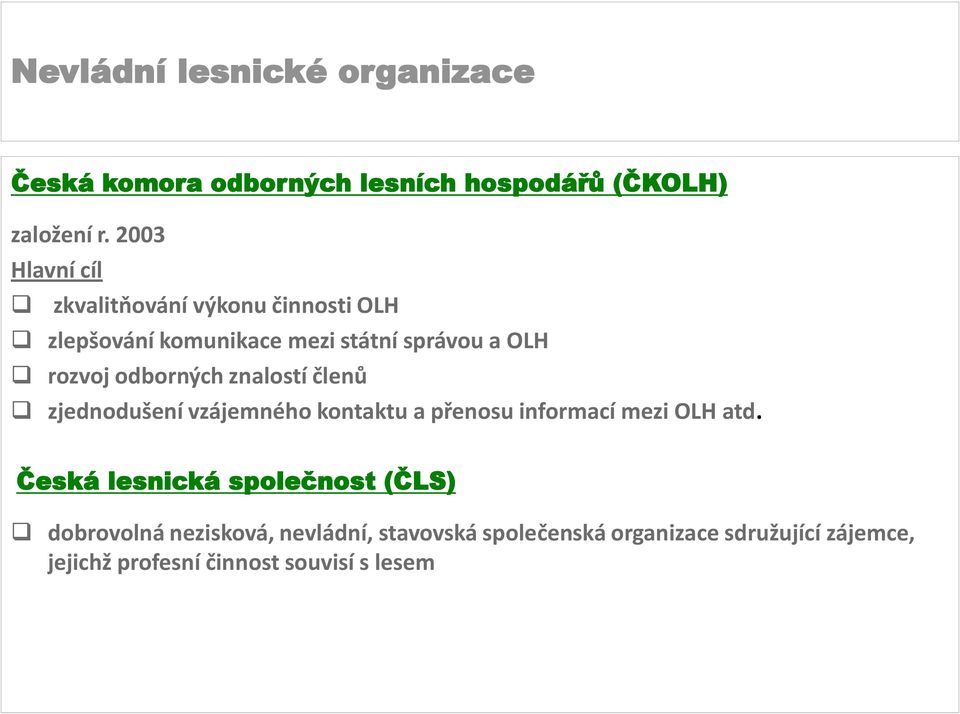 rozvoj odborných znalostí členů zjednodušení vzájemného kontaktu a přenosu informací mezi OLH atd.