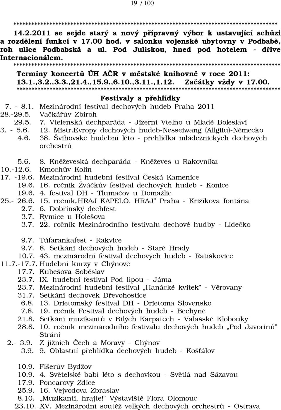 ***************************************************************************************** Termíny koncertù ÚH AÈR v mìstské knihovnì v roce 2011: 13.1.,3.2.,3.3.,21.4.,15.9.,6.10.,3.11.,1.12.