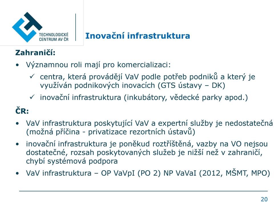 ) VaV infrastruktura poskytující VaV a expertní služby je nedostatečná (možná příčina - privatizace rezortních ústavů) inovační infrastruktura je