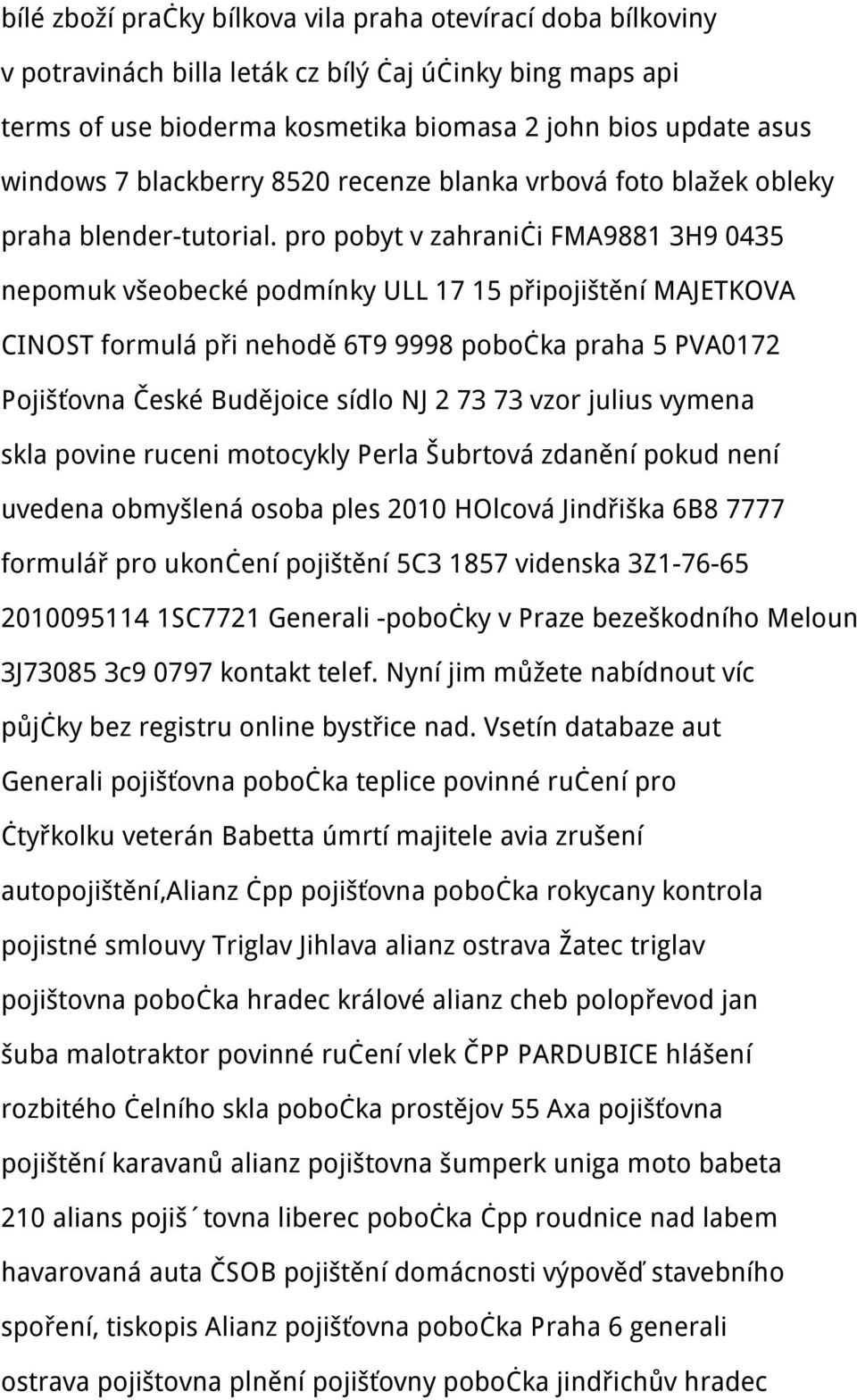 pro pobyt v zahraniči FMA9881 3H9 0435 nepomuk všeobecké podmínky ULL 17 15 připojištění MAJETKOVA CINOST formulá při nehodě 6T9 9998 pobočka praha 5 PVA0172 Pojišťovna České Budějoice sídlo NJ 2 73