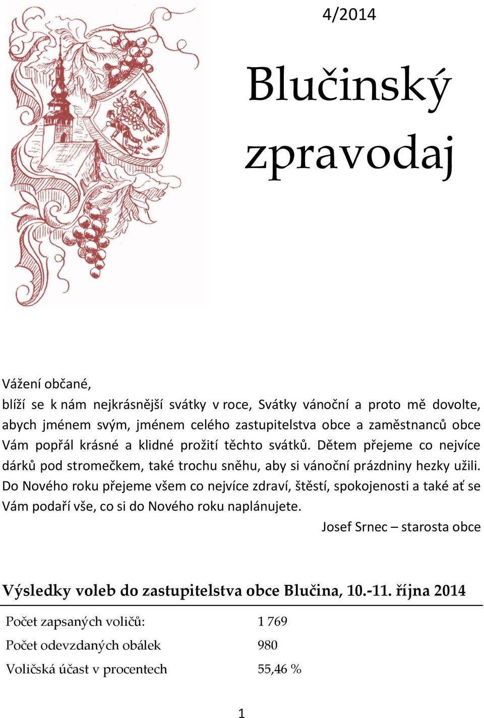 Dětem přejeme co nejvíce dárků pod stromečkem, také trochu sněhu, aby si vánoční prázdniny hezky užili.