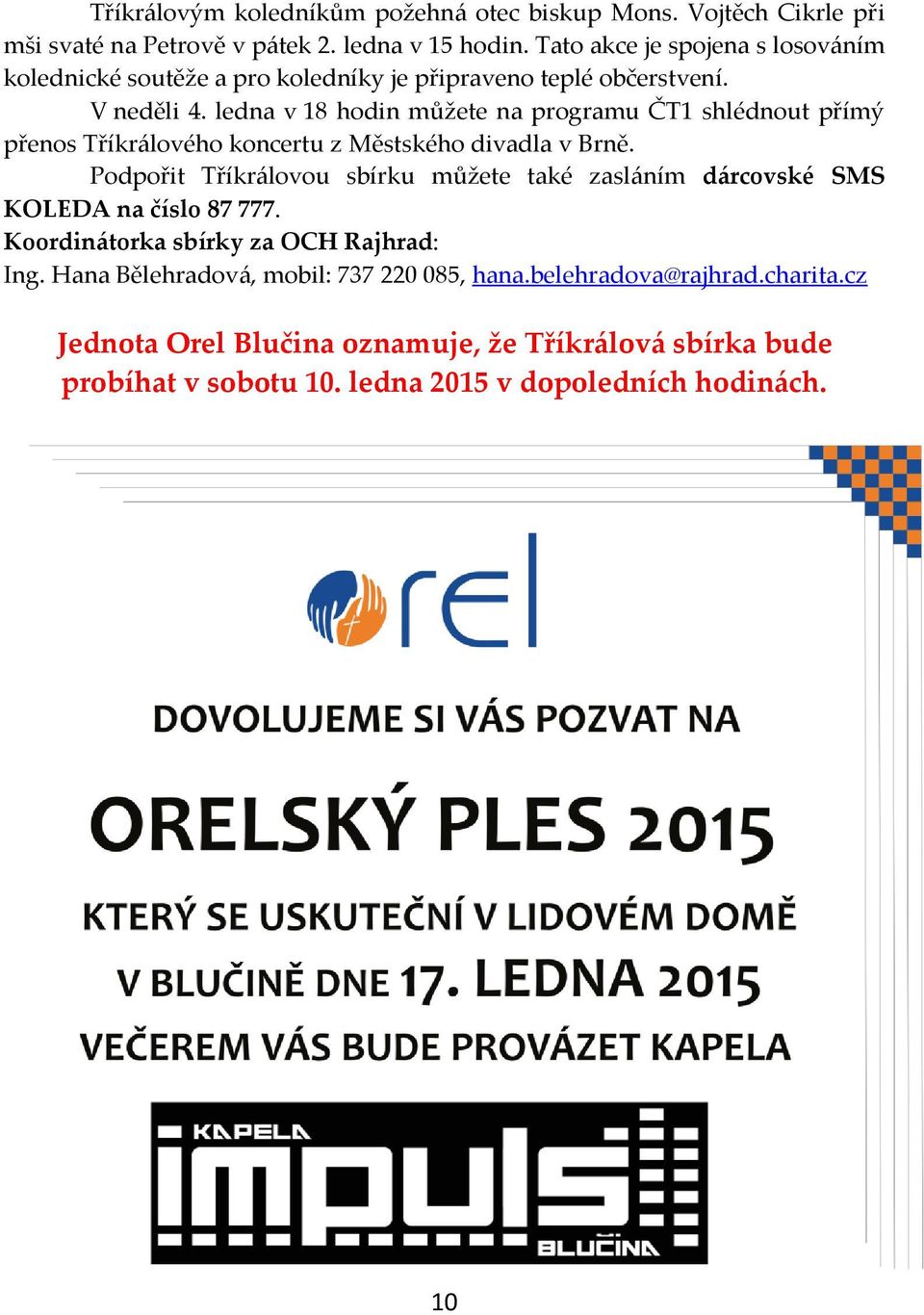 ledna v 18 hodin můžete na programu ČT1 shlédnout přímý přenos Tříkrálového koncertu z Městského divadla v Brně.