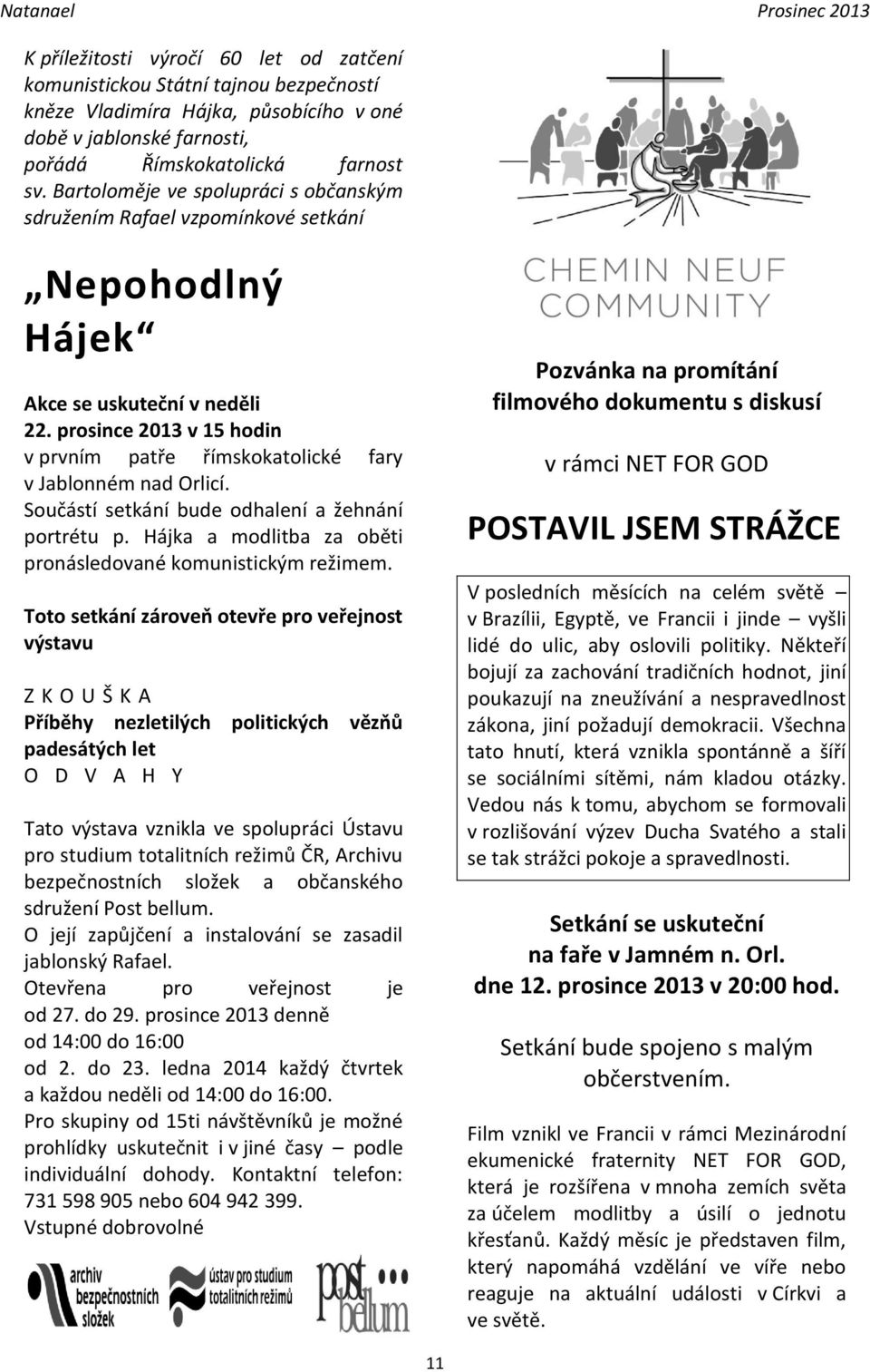 prosince 2013 v 15 hodin v prvním patře římskokatolické fary v Jablonném nad Orlicí. Součástí setkání bude odhalení a žehnání portrétu p.