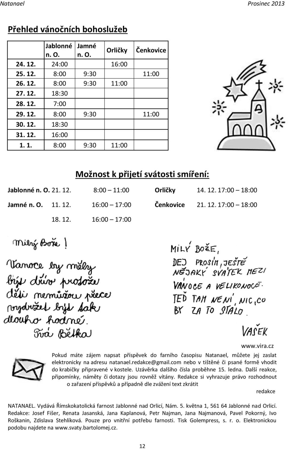 vira.cz Pokud máte zájem napsat příspěvek do farního časopisu Natanael, můžete jej zaslat elektronicky na adresu natanael.redakce@gmail.