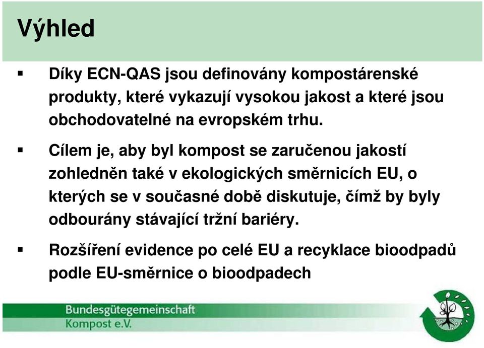 Cílem je, aby byl kompost se zaručenou jakostí zohledněn také v ekologických směrnicích EU, o