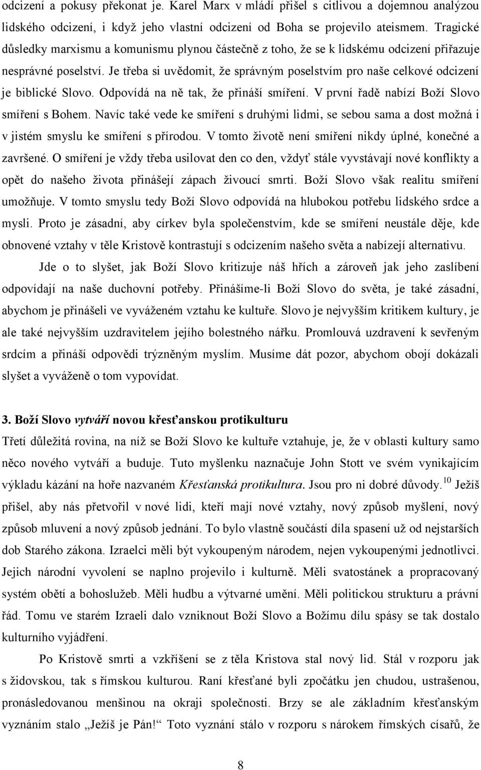 Je třeba si uvědomit, že správným poselstvím pro naše celkové odcizení je biblické Slovo. Odpovídá na ně tak, že přináší smíření. V první řadě nabízí Boží Slovo smíření s Bohem.