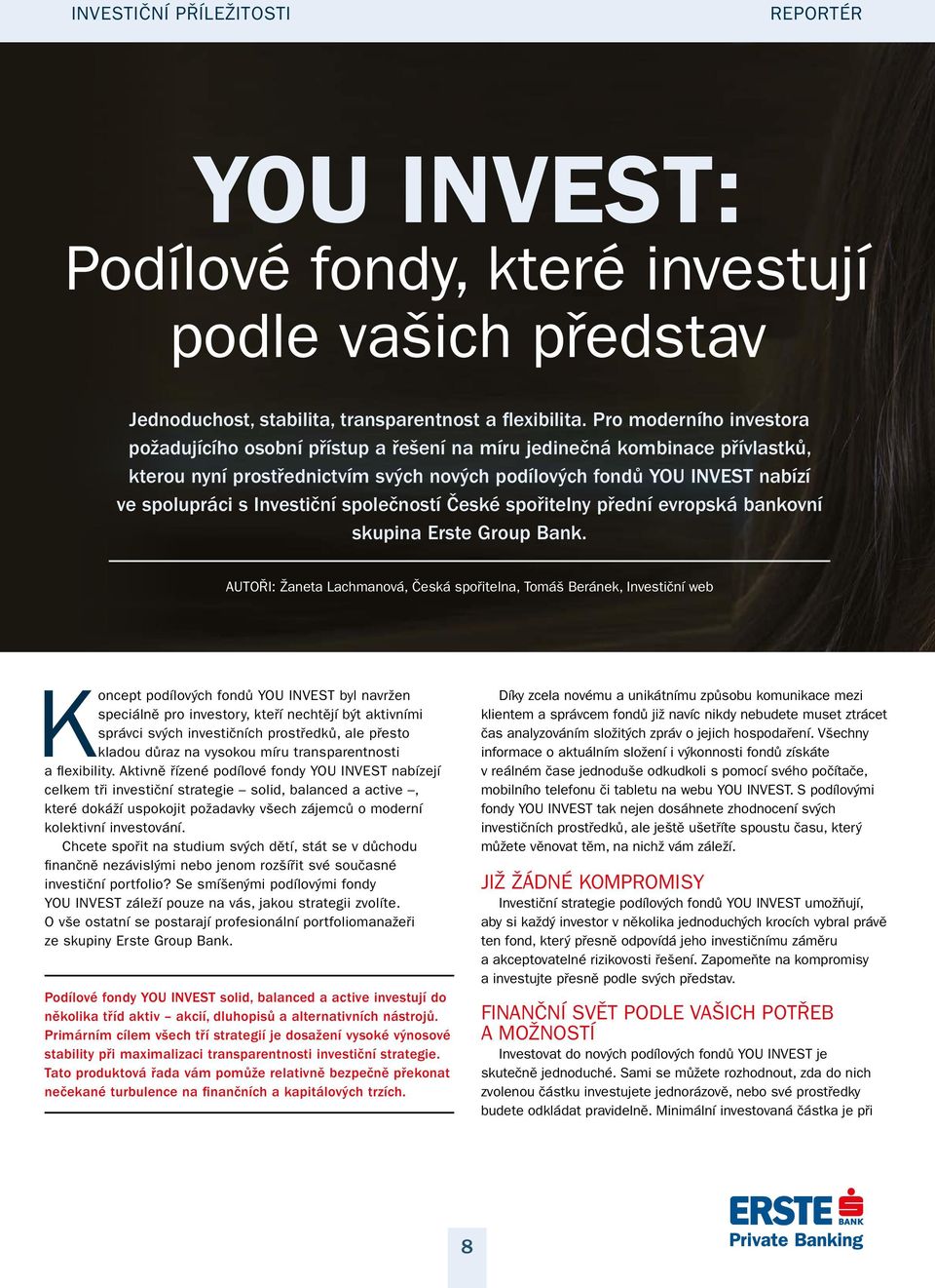 Investiční společností České spořitelny přední evropská bankovní skupina Erste Group Bank.