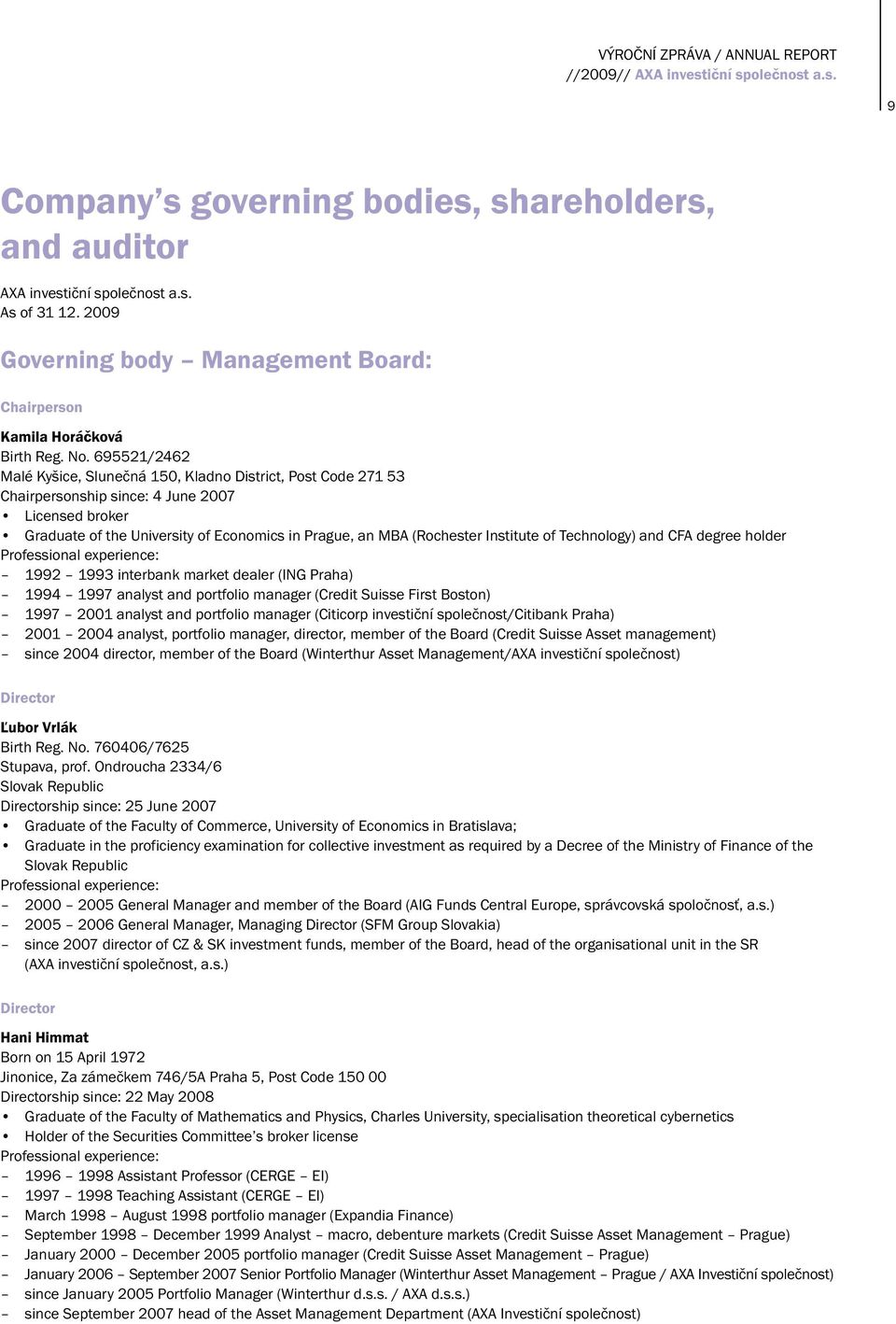 Institute of Technology) and CFA degree holder Professional experience: 1992 1993 interbank market dealer (ING Praha) 1994 1997 analyst and portfolio manager (Credit Suisse First Boston) 1997 2001