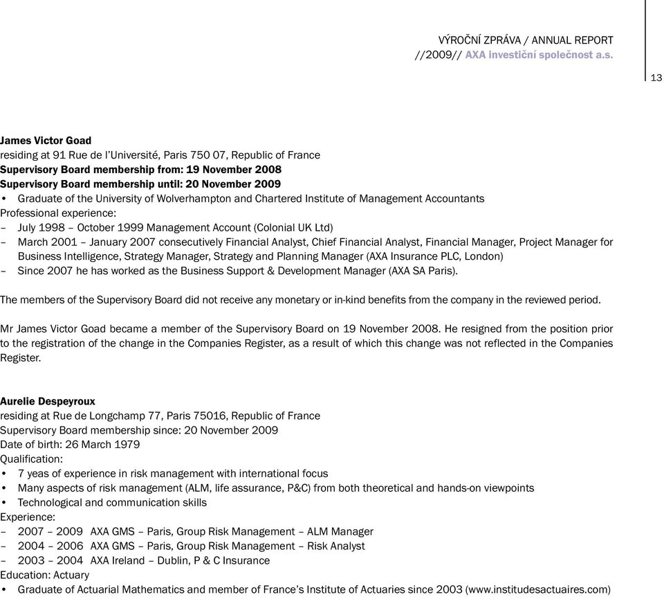 2007 consecutively Financial Analyst, Chief Financial Analyst, Financial Manager, Project Manager for Business Intelligence, Strategy Manager, Strategy and Planning Manager (AXA Insurance PLC,