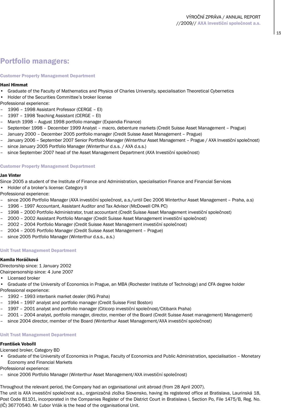 Finance) September 1998 December 1999 Analyst macro, debenture markets (Credit Suisse Asset Management Prague) January 2000 December 2005 portfolio manager (Credit Suisse Asset Management Prague)