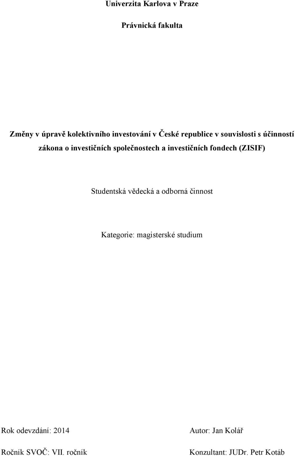 investičních fondech (ZISIF) Studentská vědecká a odborná činnost Kategorie: magisterské