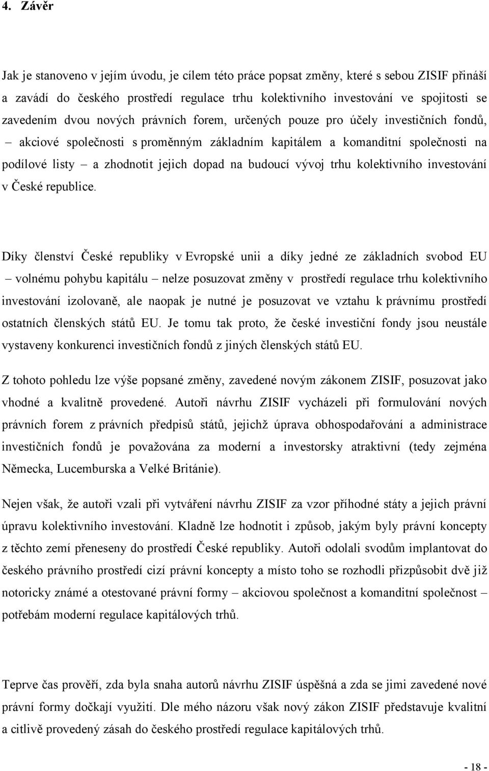 budoucí vývoj trhu kolektivního investování v České republice.