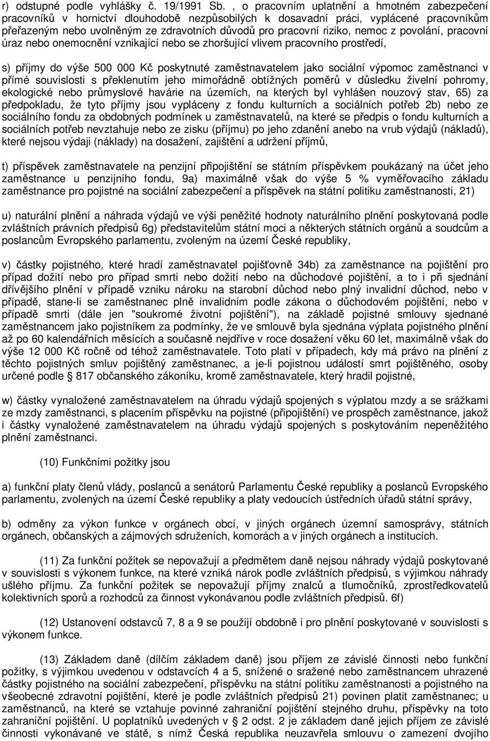 z povolání, pracovní úraz nebo onemocnní vznikající nebo se zhoršující vlivem pracovního prostedí, s) píjmy do výše 500 000 K poskytnuté zamstnavatelem jako sociální výpomoc zamstnanci v pímé