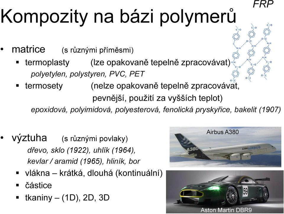 polyimidová, polyesterová, fenolická pryskyřice, bakelit (97) výztuha (s různými povlaky) dřevo, sklo (922), uhlík (964),