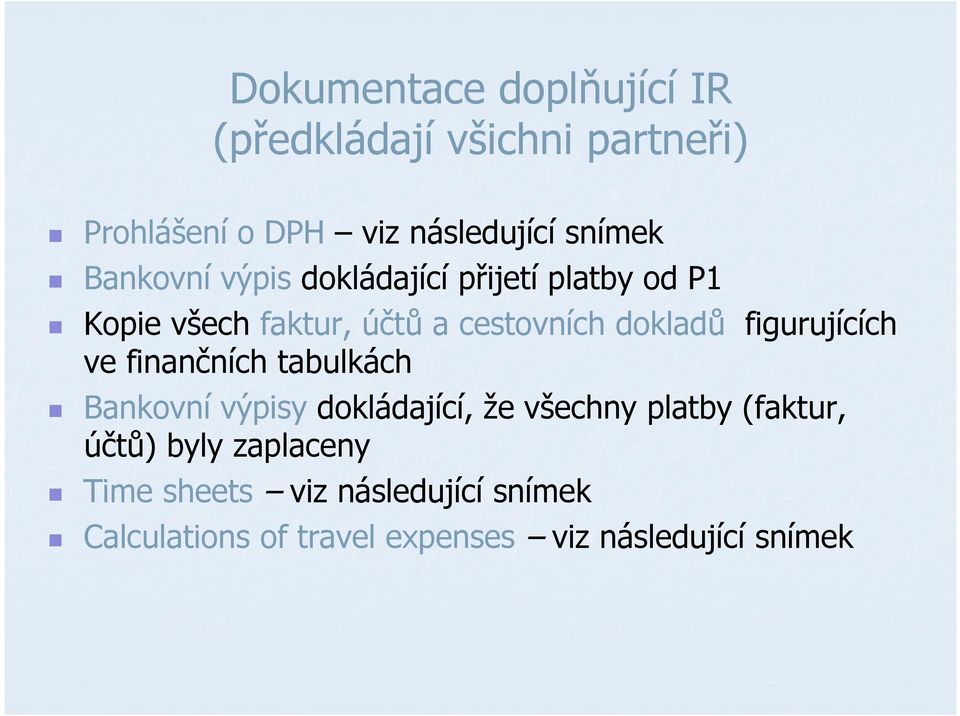 figurujících ve finančních tabulkách Bankovní výpisy dokládající, že všechny platby (faktur, účtů)