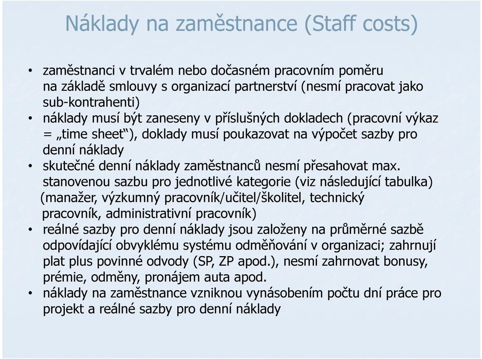 stanovenou sazbu pro jednotlivé kategorie (viz následující tabulka) (manažer, výzkumný pracovník/učitel/školitel, technický pracovník, administrativní pracovník) reálné sazby pro denní náklady jsou