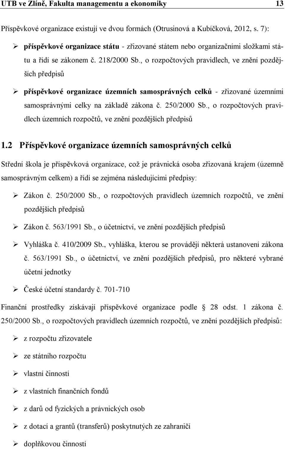 , o rozpočtových pravidlech, ve znění pozdějších předpisů příspěvkové organizace územních samosprávných celků - zřizované územními samosprávnými celky na základě zákona č. 250/2000 Sb.