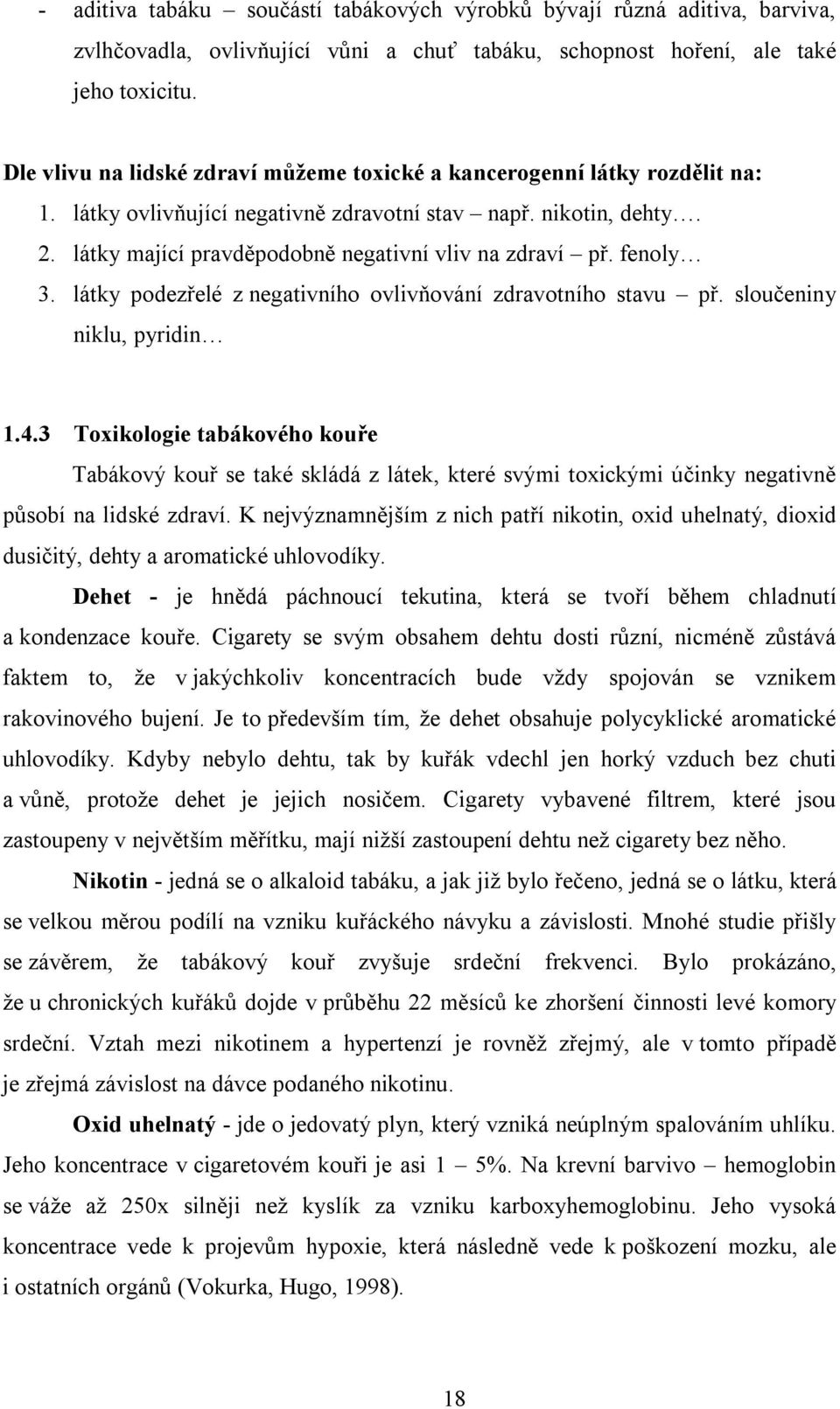 látky mající pravděpodobně negativní vliv na zdraví př. fenoly 3. látky podezřelé z negativního ovlivňování zdravotního stavu př. sloučeniny niklu, pyridin 1.4.