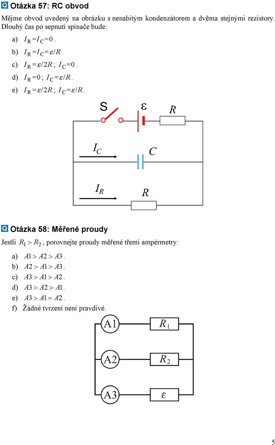 d) I R =0; I C = ε / R. e) I R = ε /2R ; I C = ε / R.