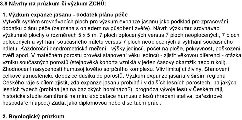 Návrh výzkumu: srovnávací výzkumné plochy o rozměrech 5 x 5 m.