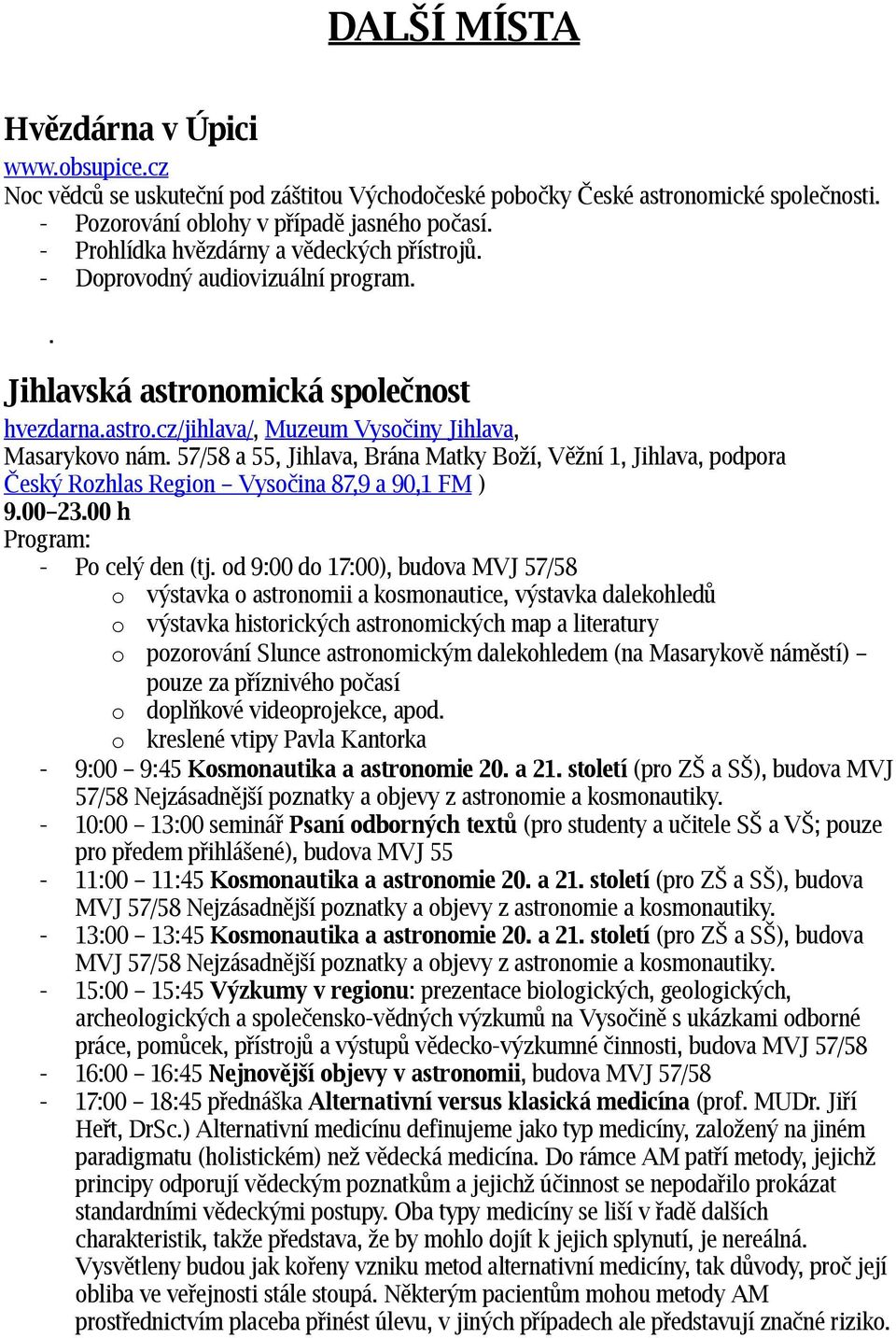 57/58 a 55, Jihlava, Brána Matky Boží, Věžní 1, Jihlava, podpora Český Rozhlas Region Vysočina 87,9 a 90,1 FM ) 9.00 23.00 h Program: - Po celý den (tj.