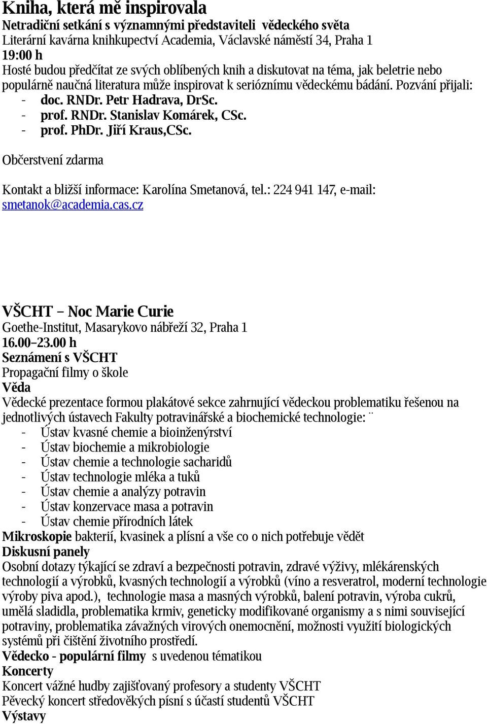 - prof. PhDr. Jiří Kraus,CSc. Občerstvení zdarma Kontakt a bližší informace: Karolína Smetanová, tel.: 224 941 147, e-mail: smetanok@academia.cas.