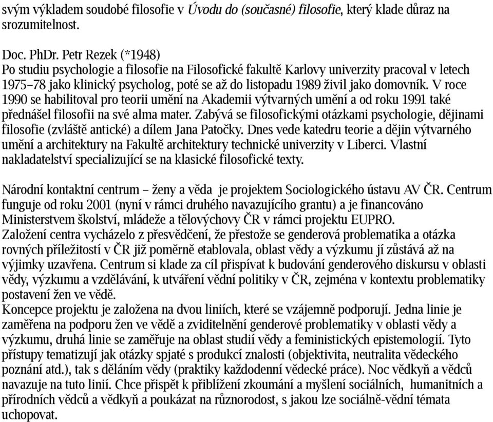 V roce 1990 se habilitoval pro teorii umění na Akademii výtvarných umění a od roku 1991 také přednášel filosofii na své alma mater.