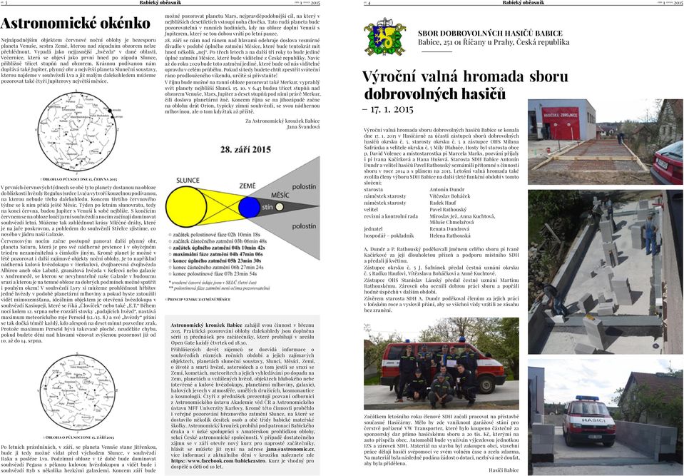 Krásnou podívanou nám dopřává také Jupiter, plynný obr a největší planeta Sluneční soustavy, kterou najdeme v souhvězdí Lva a již malým dalekohledem můžeme pozorovat také čtyři Jupiterovy největší