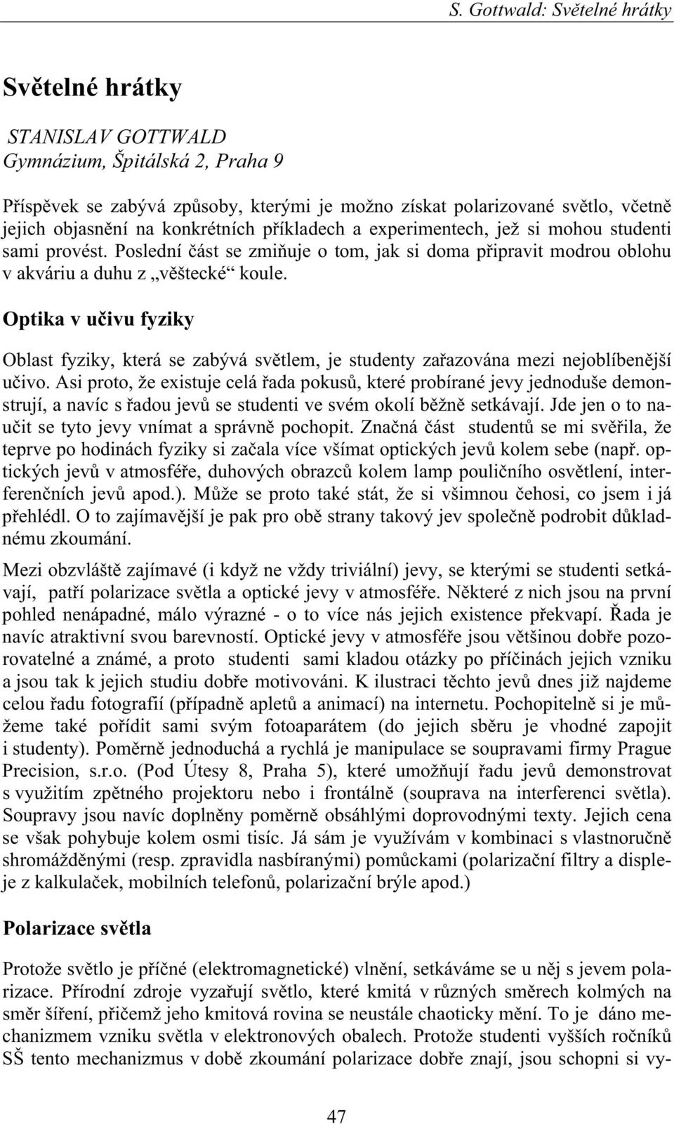 Optika v u ivu fyziky Oblast fyziky, která se zabývá sv tlem, je studenty za azována mezi nejoblíben jší u ivo.