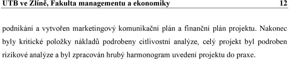 Nakonec byly kritické položky nákladů podrobeny citlivostní analýze, celý