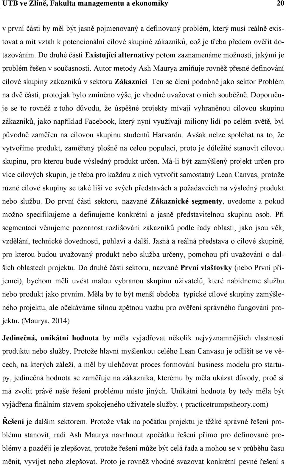 Autor metody Ash Maurya zmiňuje rovněž přesné definování cílové skupiny zákazníků v sektoru Zákazníci.