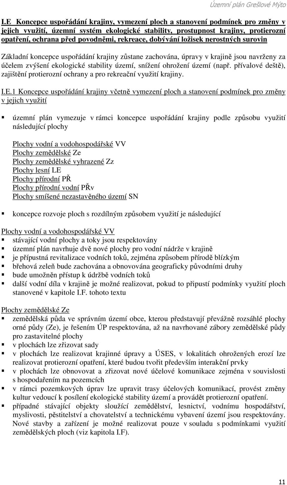 území (např. přívalové deště), zajištění protierozní ochrany a pro rekreační využití krajiny. I.E.