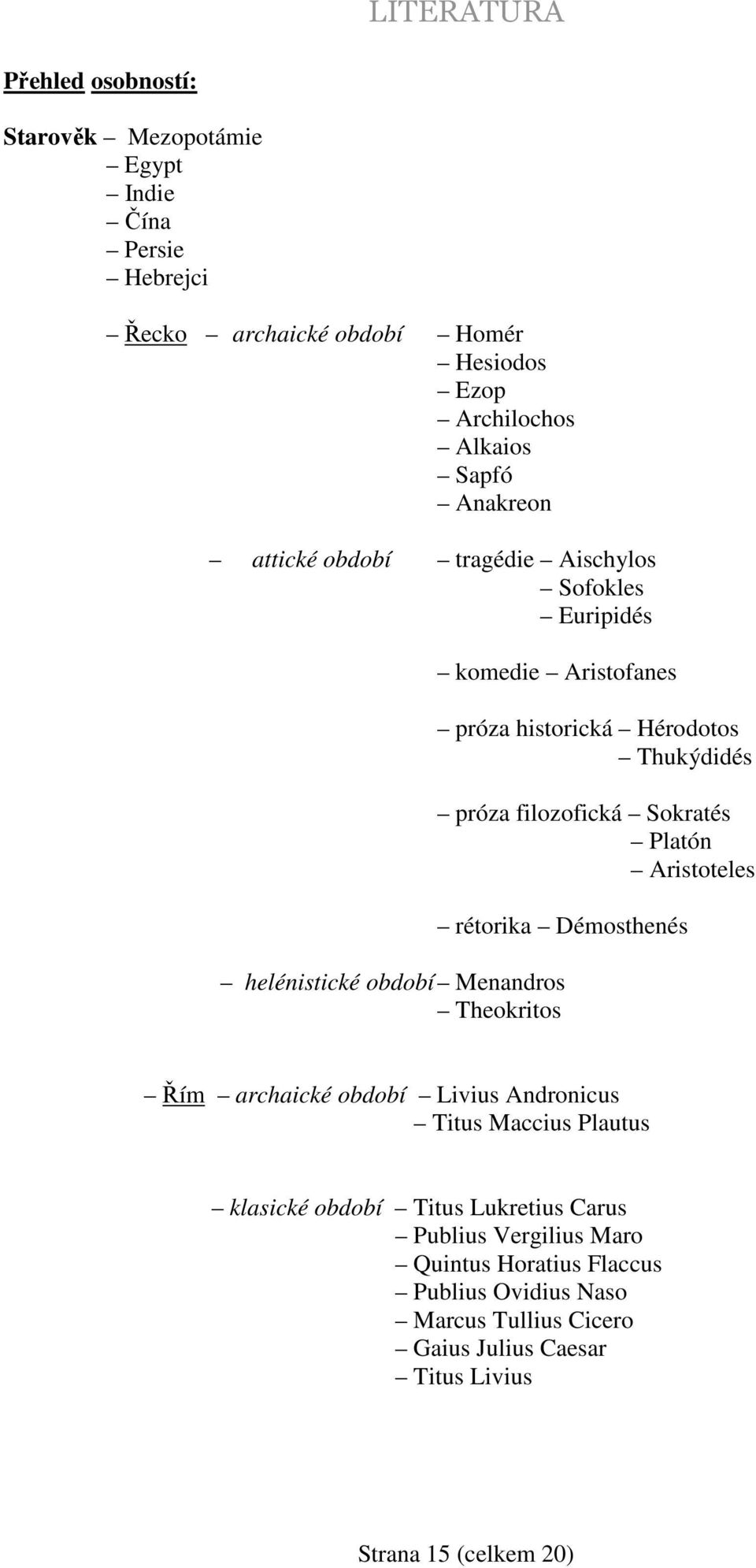 Aristoteles rétorika Démosthenés helénistické období Menandros Theokritos Řím archaické období Livius Andronicus Titus Maccius Plautus klasické období