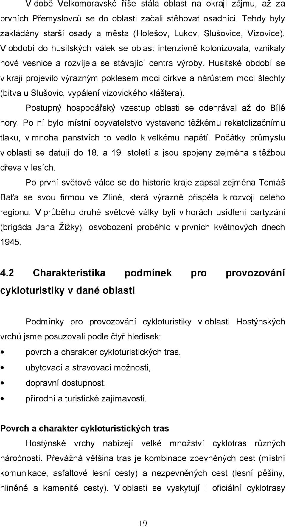 V období do husitských válek se oblast intenzívně kolonizovala, vznikaly nové vesnice a rozvíjela se stávající centra výroby.