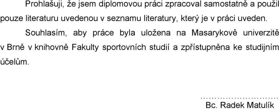 Souhlasím, aby práce byla uložena na Masarykově univerzitě v Brně v