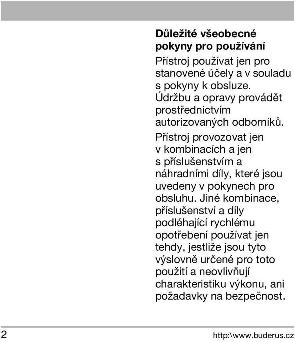 Pøístroj provozovat jen v kombinacích a jen s pøíslušenstvím a náhradními díly, které jsou uvedeny v pokynech pro obsluhu.