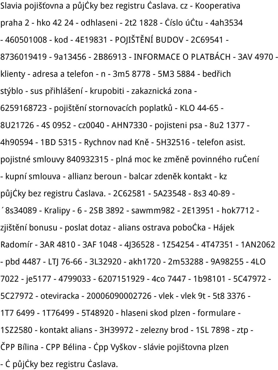 - klienty - adresa a telefon - n - 3m5 8778-5M3 5884 - bedřich stýblo - sus přihlášení - krupobiti - zakaznická zona - 6259168723 - pojištění stornovacích poplatků - KLO 44-65 - 8U21726-4S 0952 -