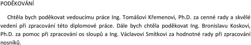 Dále bych chtěla poděkovat Ing. Bronislavu Koskovi, Ph.D. za pomoc při zpracování os sloupů a Ing.