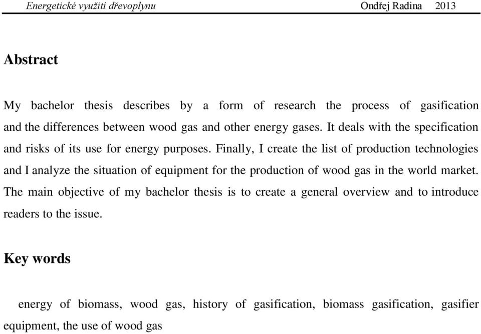 Finally, I create the list of production technologies and I analyze the situation of equipment for the production of wood gas in the world market.