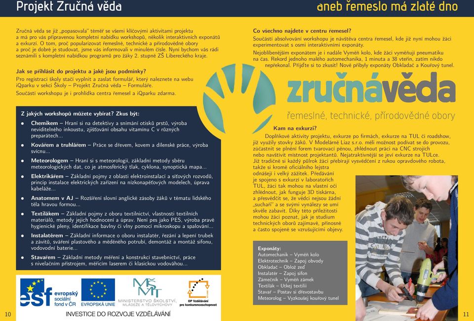 Nyní bychom vás rádi seznámili s kompletní nabídkou programů pro žáky 2. stupně ZŠ Libereckého kraje. Jak se přihlásit do projektu a jaké jsou podmínky?