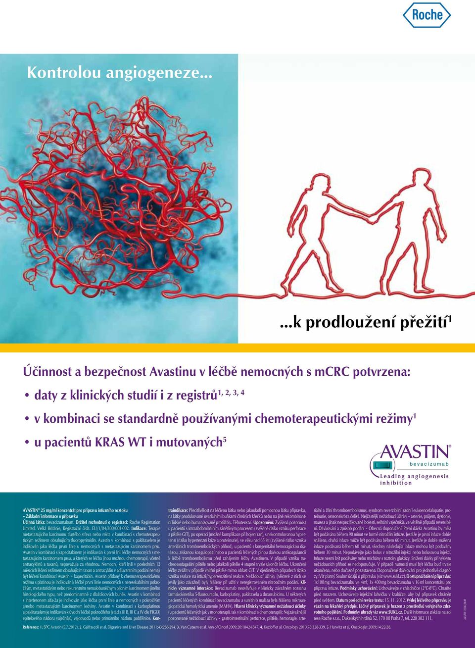 chemoterapeutickými režimy 1 u pacientů KRAS WT i mutovaných 5 AVASTIN 25 mg/ml koncentrát pro přípravu infuzního roztoku Základní informace o přípravku Účinná látka: bevacizumabum.