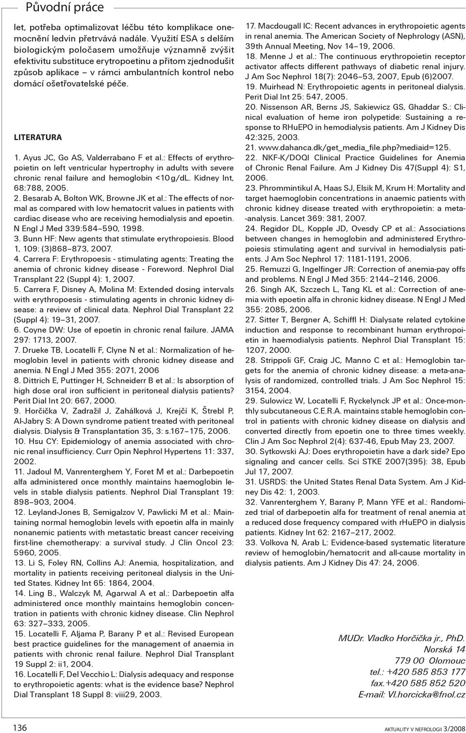 péèe. LITERATURA 1. Ayus JC, Go AS, Valderrabano F et al.: Effects of erythropoietin on left ventricular hypertrophy in adults with severe chronic renal failure and hemoglobin <10 g/dl.