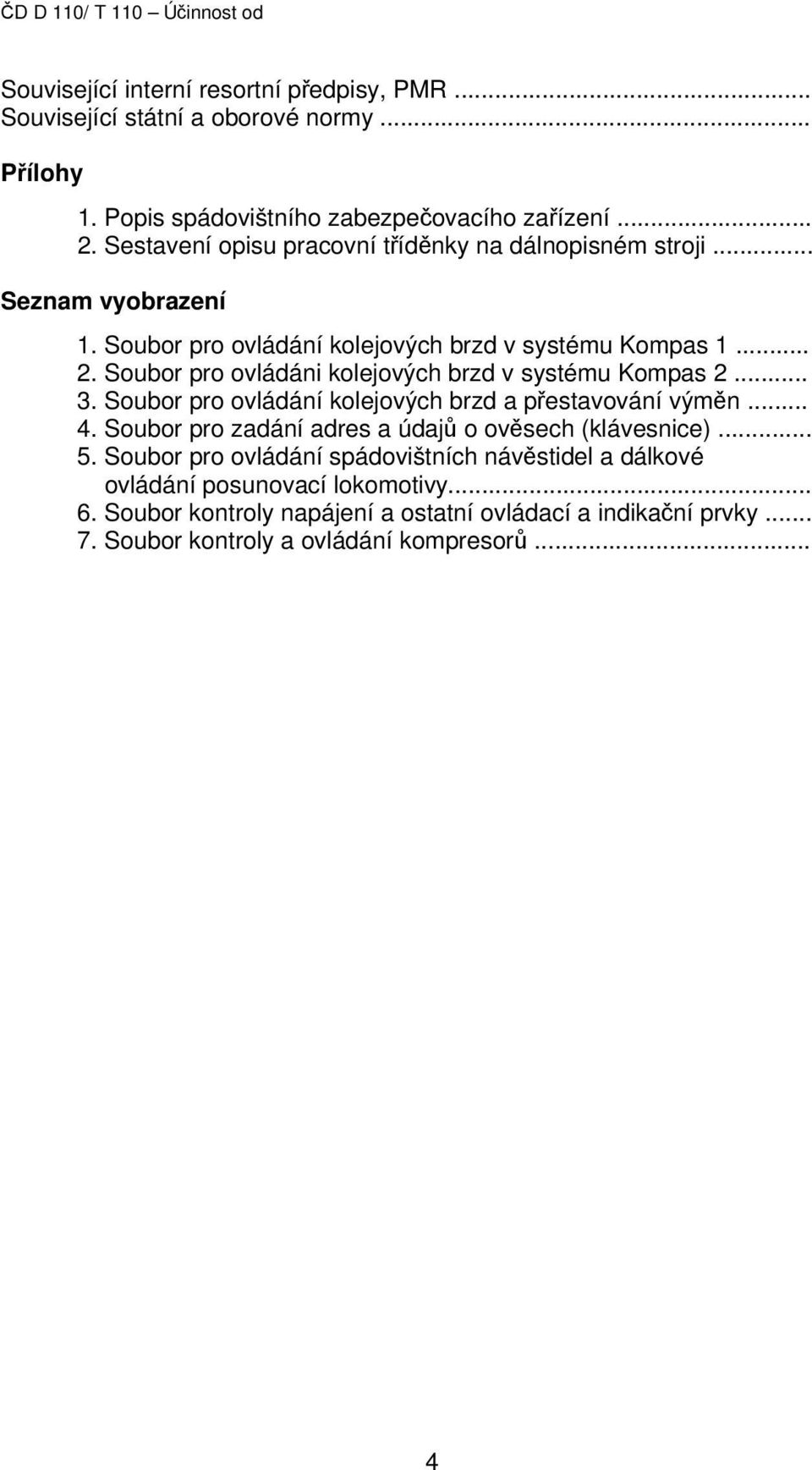 Soubor pro ovládáni kolejových brzd v systému Kompas 2... 3. Soubor pro ovládání kolejových brzd a přestavování výměn... 4.