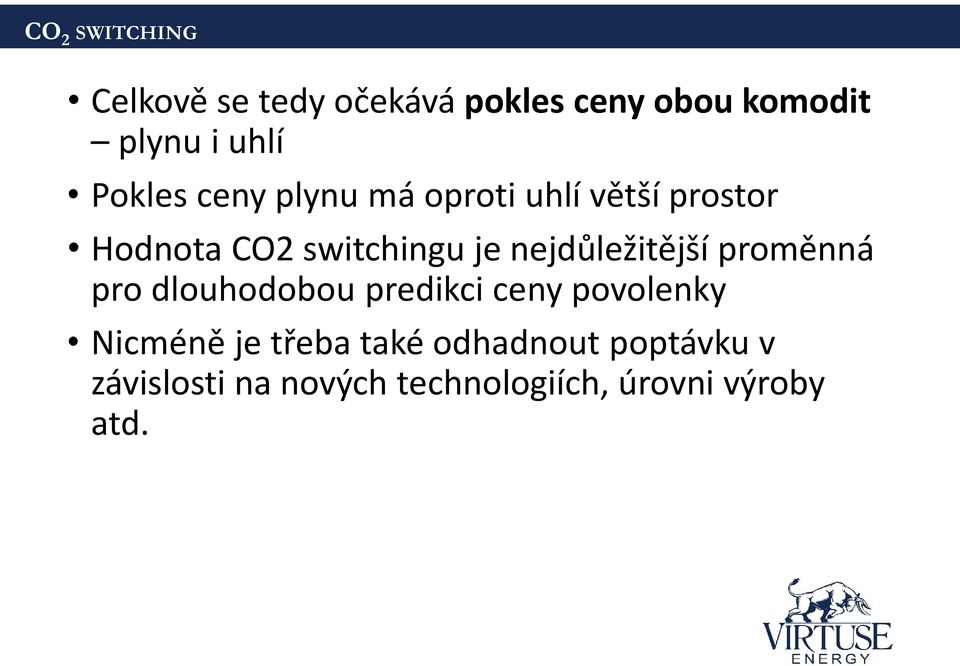 nejdůležitější proměnná pro dlouhodobou predikci ceny povolenky Nicméně je