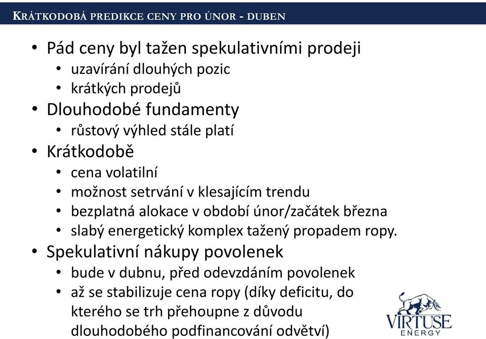 v období únor/začátek března slabý energetický komplex tažený propadem ropy.