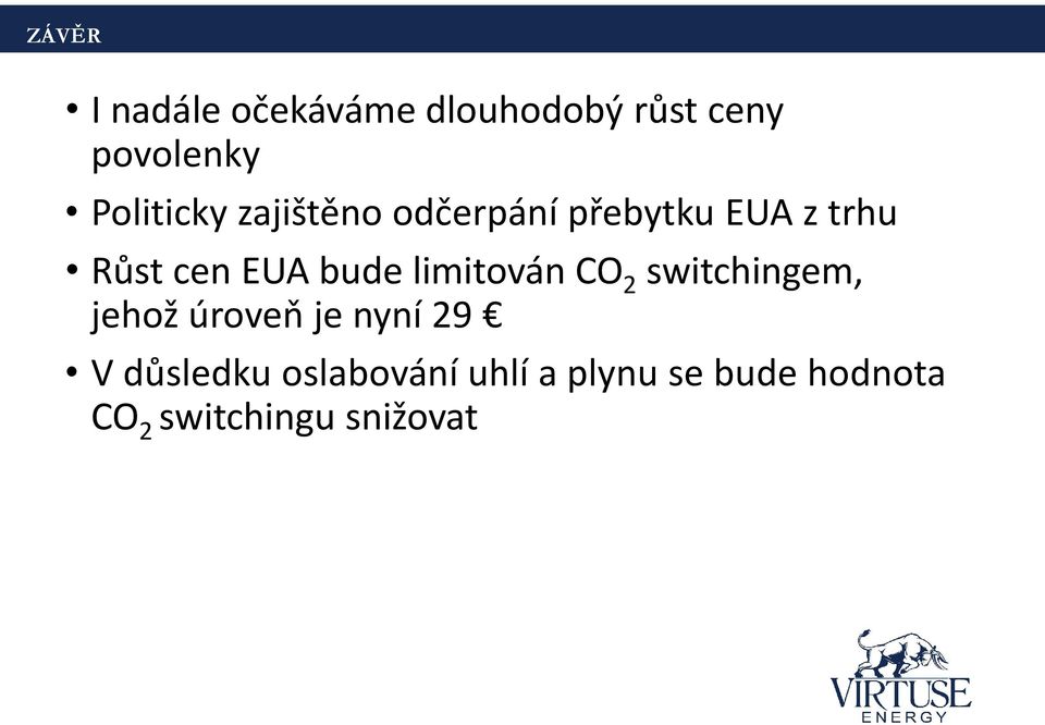 bude limitován CO 2 switchingem, jehož úroveň je nyní 29 V